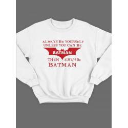 Модный свитшот - толстовка без капюшона с принтом "Always be yourself unless you can be batman"