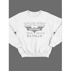 Модный свитшот - толстовка без капюшона с принтом "Always be yourself unless you can be batman"
