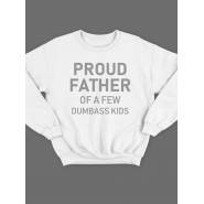 Модный свитшот - толстовка без капюшона с принтом "Proud father of a few dumbass kids"