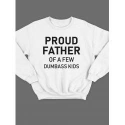 Модный свитшот - толстовка без капюшона с принтом "Proud father of a few dumbass kids"