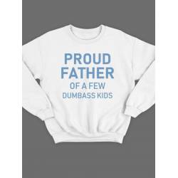 Модный свитшот - толстовка без капюшона с принтом "Proud father of a few dumbass kids"
