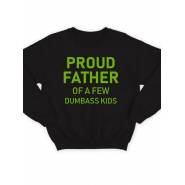 Модный свитшот - толстовка без капюшона с принтом "Proud father of a few dumbass kids"
