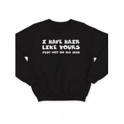 Модный свитшот - толстовка без капюшона с принтом "I have hair like yours just not on my head"