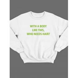 Модный свитшот - толстовка без капюшона с принтом "With a body like this, who needs hair"