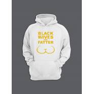 Прикольная мужская толстовка с капюшоном - худи с принтом "Black wives are fatter"