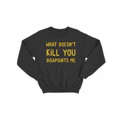Модный свитшот - толстовка без капюшона и без молнии с принтом "What doesn't kill you disappoints me"