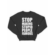 Модный свитшот - толстовка без капюшона с принтом "Stop making stupid people famous"