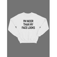 Модный свитшот - толстовка без капюшона с принтом "Im nicer than my face looks"