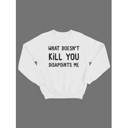 Модный свитшот - толстовка без капюшона с принтом "What doesnt kill you disapoints me"