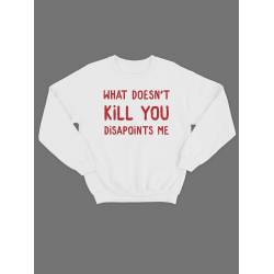 Модный свитшот - толстовка без капюшона с принтом "What doesnt kill you disapoints me"