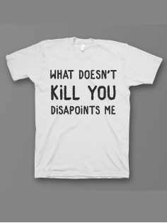 Мужская футболка с прикольным принтом "What doesnt kill you disappoints me"