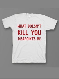 Мужская футболка с прикольным принтом "What doesnt kill you disappoints me"