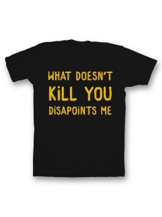 Мужская футболка с прикольным принтом "What doesnt kill you disappoints me"