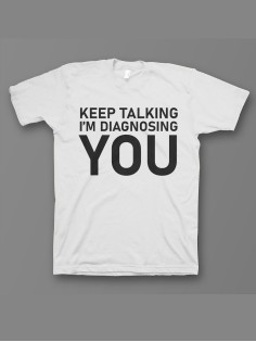 Мужская футболка с прикольным принтом "Keep talking im diagnosing"