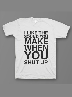 Мужская футболка с прикольным принтом "I like the soun you make when you shut up"