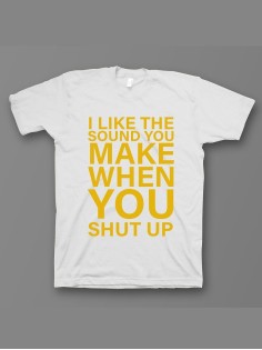 Мужская футболка с прикольным принтом "I like the soun you make when you shut up"