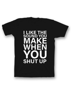 Мужская футболка с прикольным принтом "I like the soun you make when you shut up"