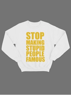 Модный свитшот - толстовка без капюшона с принтом "Stop making stupid people famous"