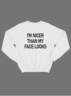 Модный свитшот - толстовка без капюшона с принтом "Im nicer than my face looks"