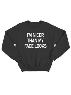 Модный свитшот - толстовка без капюшона с принтом "Im nicer than my face looks"