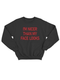 Модный свитшот - толстовка без капюшона с принтом "Im nicer than my face looks"
