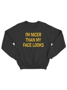 Модный свитшот - толстовка без капюшона с принтом "Im nicer than my face looks"