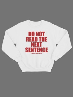Модный свитшот - толстовка без капюшона с принтом "Do not read the next sentence"