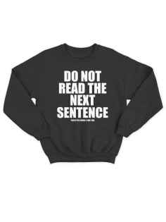 Модный свитшот - толстовка без капюшона с принтом "Do not read the next sentence"