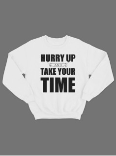 Модный свитшот - толстовка без капюшона с принтом "Hurry up and take your time"