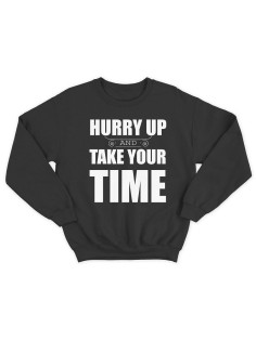 Модный свитшот - толстовка без капюшона с принтом "Hurry up and take your time"