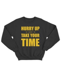 Модный свитшот - толстовка без капюшона с принтом "Hurry up and take your time"