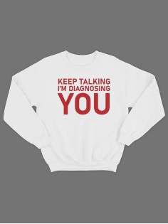 Модный свитшот - толстовка без капюшона с принтом "Keep talking im diagnosing"