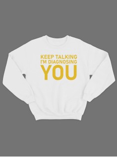 Модный свитшот - толстовка без капюшона с принтом "Keep talking im diagnosing"