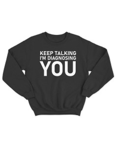 Модный свитшот - толстовка без капюшона с принтом "Keep talking im diagnosing"
