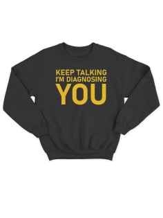 Модный свитшот - толстовка без капюшона с принтом "Keep talking im diagnosing"