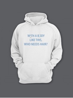 Прикольная мужская толстовка с капюшоном - худи с принтом "With a body like this, who needs hair"