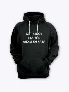 Прикольная мужская толстовка с капюшоном - худи с принтом "With a body like this, who needs hair"