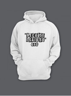 Прикольная мужская толстовка с капюшоном - худи с принтом "Because i said so - Dad"