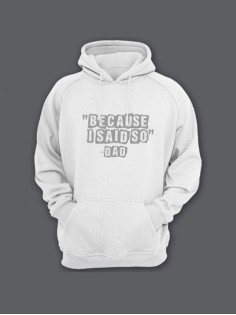 Прикольная мужская толстовка с капюшоном - худи с принтом "Because i said so - Dad"