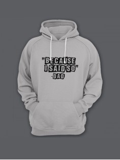 Прикольная мужская толстовка с капюшоном - худи с принтом "Because i said so - Dad"