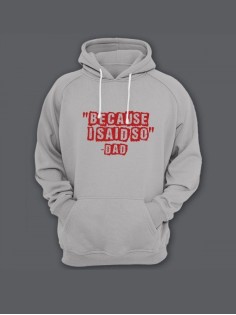 Прикольная мужская толстовка с капюшоном - худи с принтом "Because i said so - Dad"