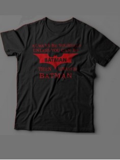 Мужская футболка с прикольным принтом "Always be yourself unless you can be batman"
