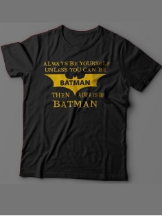 Мужская футболка с прикольным принтом "Always be yourself unless you can be batman"