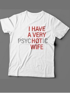 Мужская футболка с прикольным принтом "I HAVE A VERY psyHOTic WIFE"