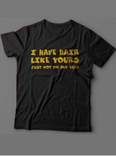Мужская футболка с прикольным принтом "I have hair like yours just not on my head "