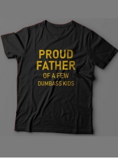 Мужская футболка с прикольным принтом "Proud father of a few dumbass kids "