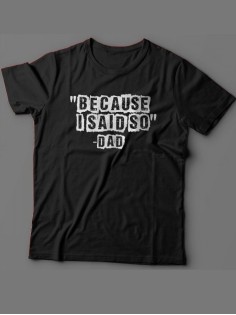 Мужская футболка с прикольным принтом "Because i said so - Dad"