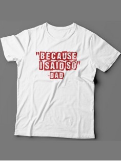 Мужская футболка с прикольным принтом "Because i said so - Dad"