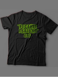 Мужская футболка с прикольным принтом "Because i said so - Dad"
