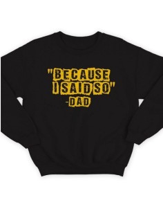 Модный свитшот - толстовка без капюшона с принтом "Because i said so - Dad"